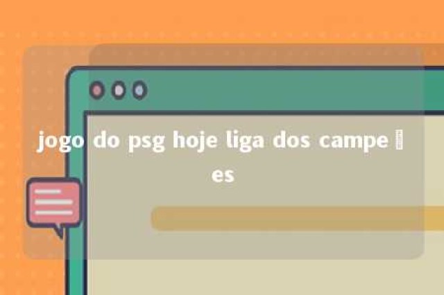 jogo do psg hoje liga dos campeões 