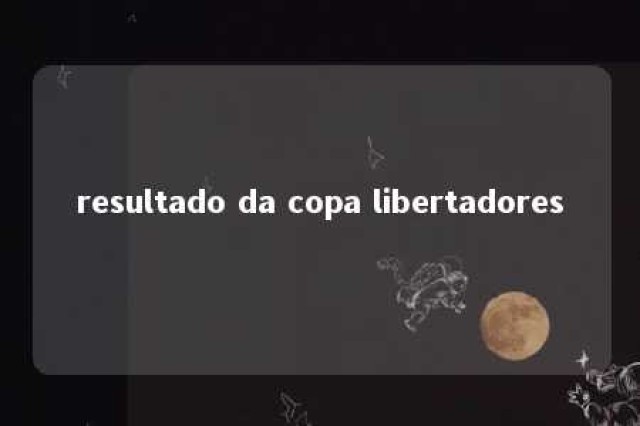 resultado da copa libertadores 