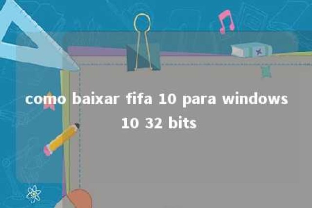 como baixar fifa 10 para windows 10 32 bits 