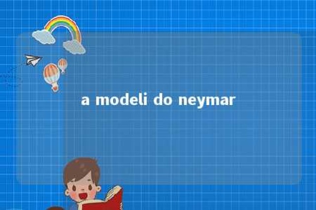 a modeli do neymar 