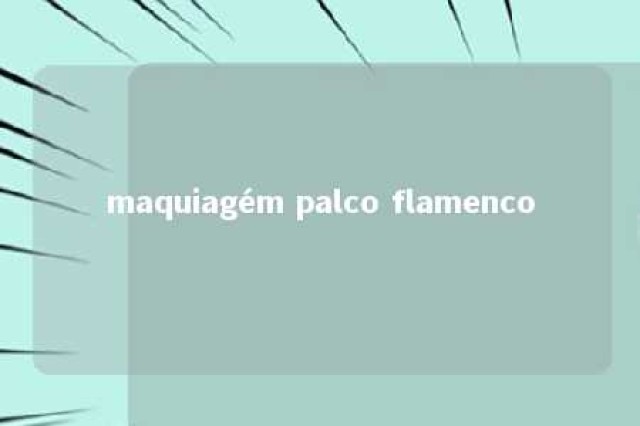 maquiagém palco flamenco 