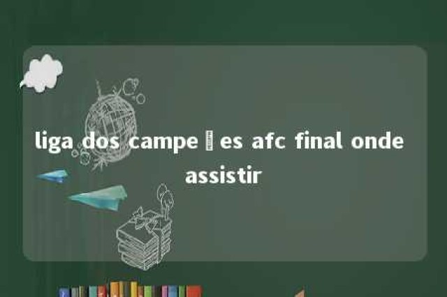 liga dos campeões afc final onde assistir 