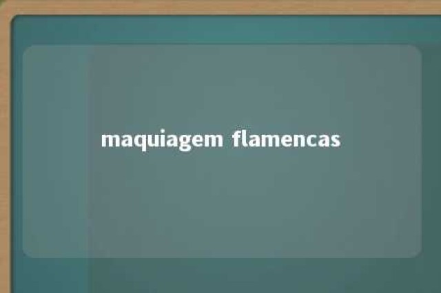 maquiagem flamencas 