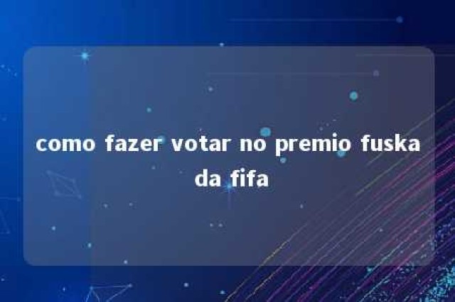 como fazer votar no premio fuska da fifa 