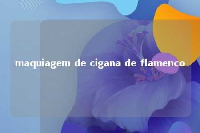 maquiagem de cigana de flamenco 