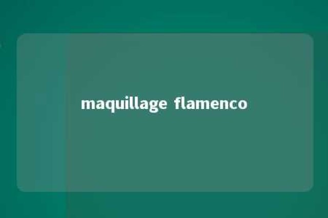 maquillage flamenco 