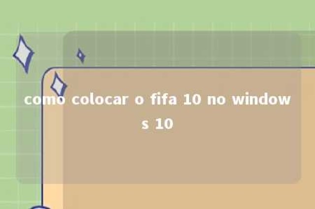 como colocar o fifa 10 no windows 10 