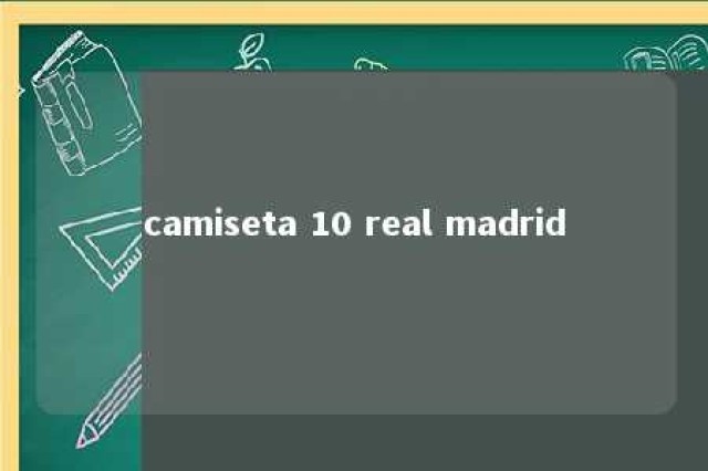 camiseta 10 real madrid 